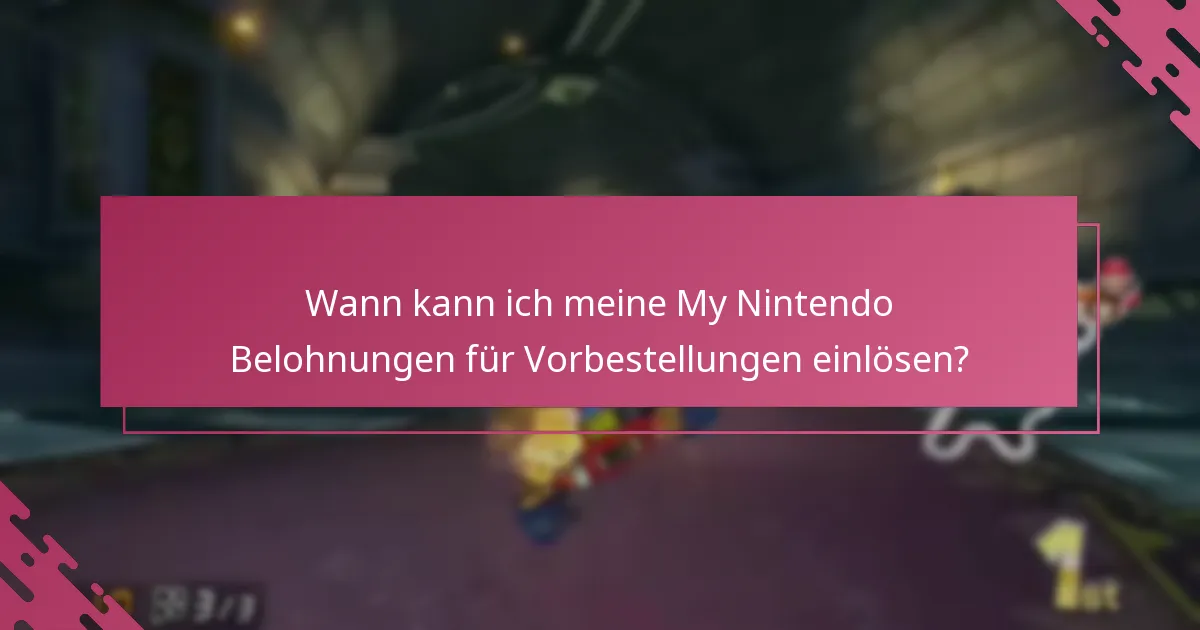 Wann kann ich meine My Nintendo Belohnungen für Vorbestellungen einlösen?