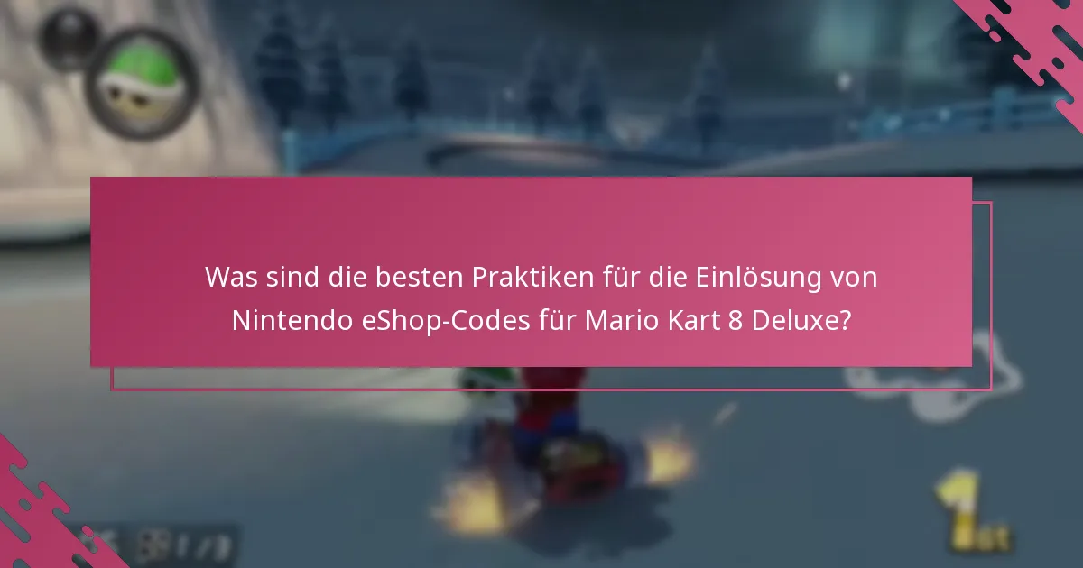 Was sind die besten Praktiken für die Einlösung von Nintendo eShop-Codes für Mario Kart 8 Deluxe?