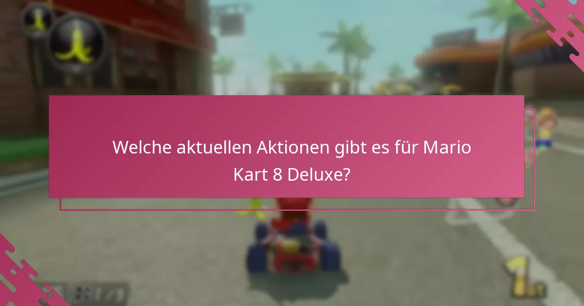 Wie vergleichen sich aktuelle Aktionen mit früheren Angeboten für Mario Kart 8 Deluxe?