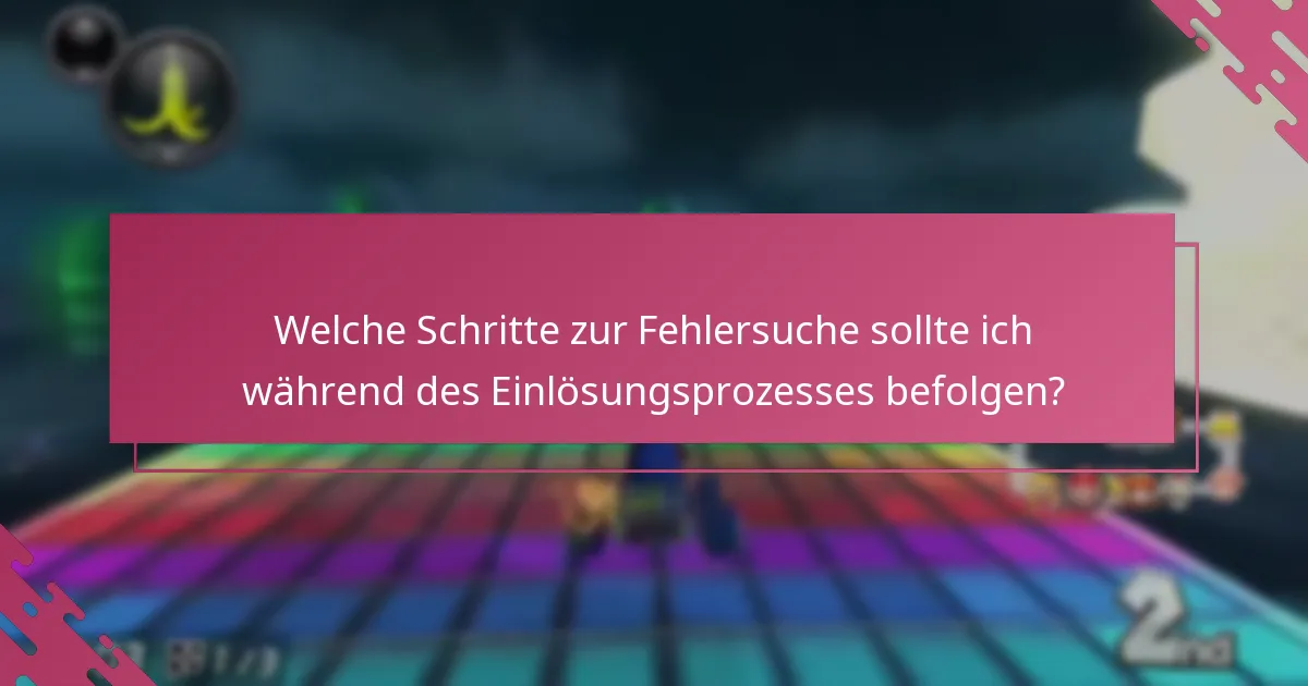 Welche Schritte zur Fehlersuche sollte ich während des Einlösungsprozesses befolgen?
