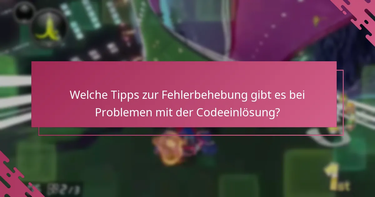 Welche Tipps zur Fehlerbehebung gibt es bei Problemen mit der Codeeinlösung?